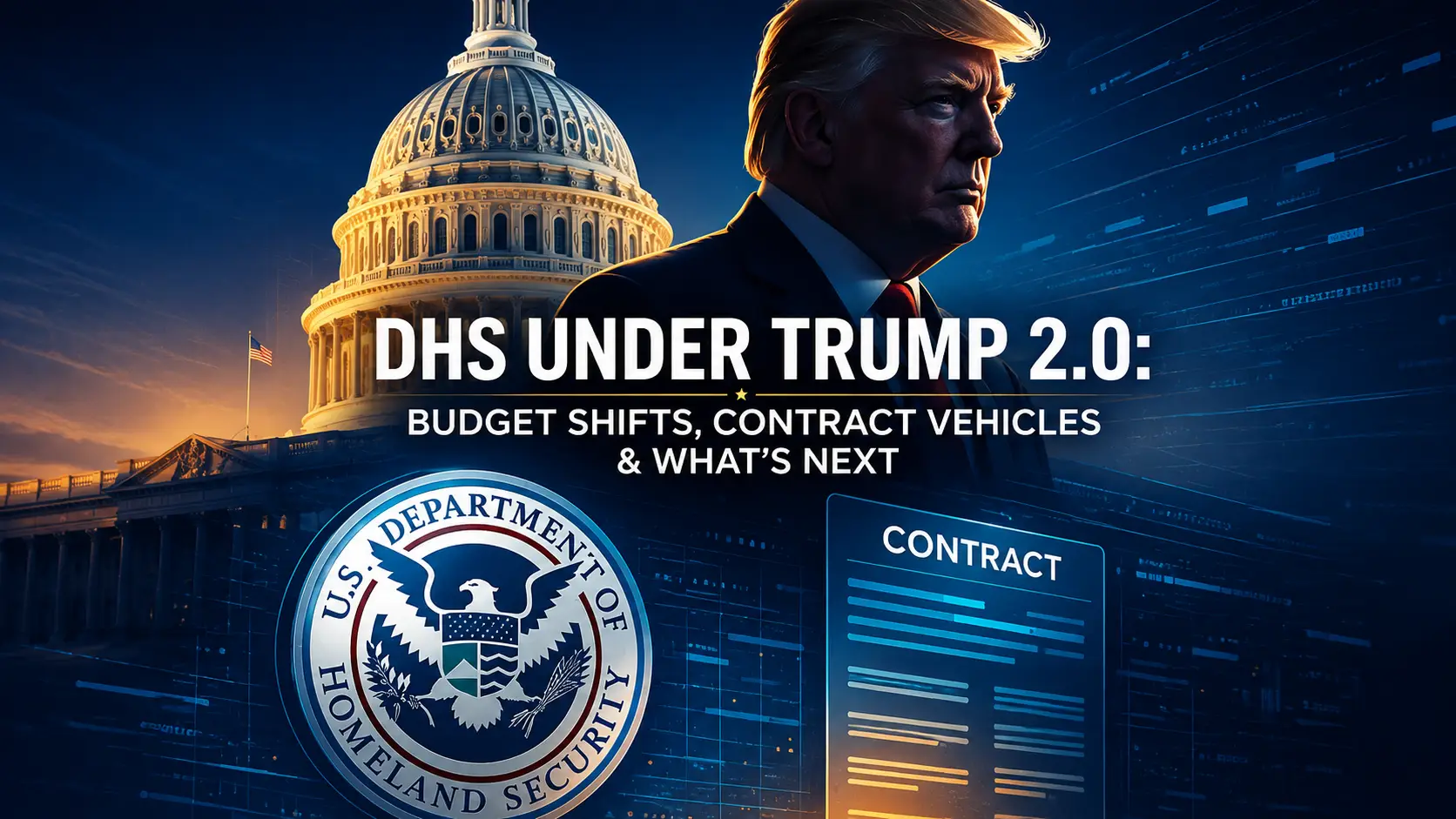 DHS Under Trump 2.0: Budget Shifts, Contract Vehicles and What's Next